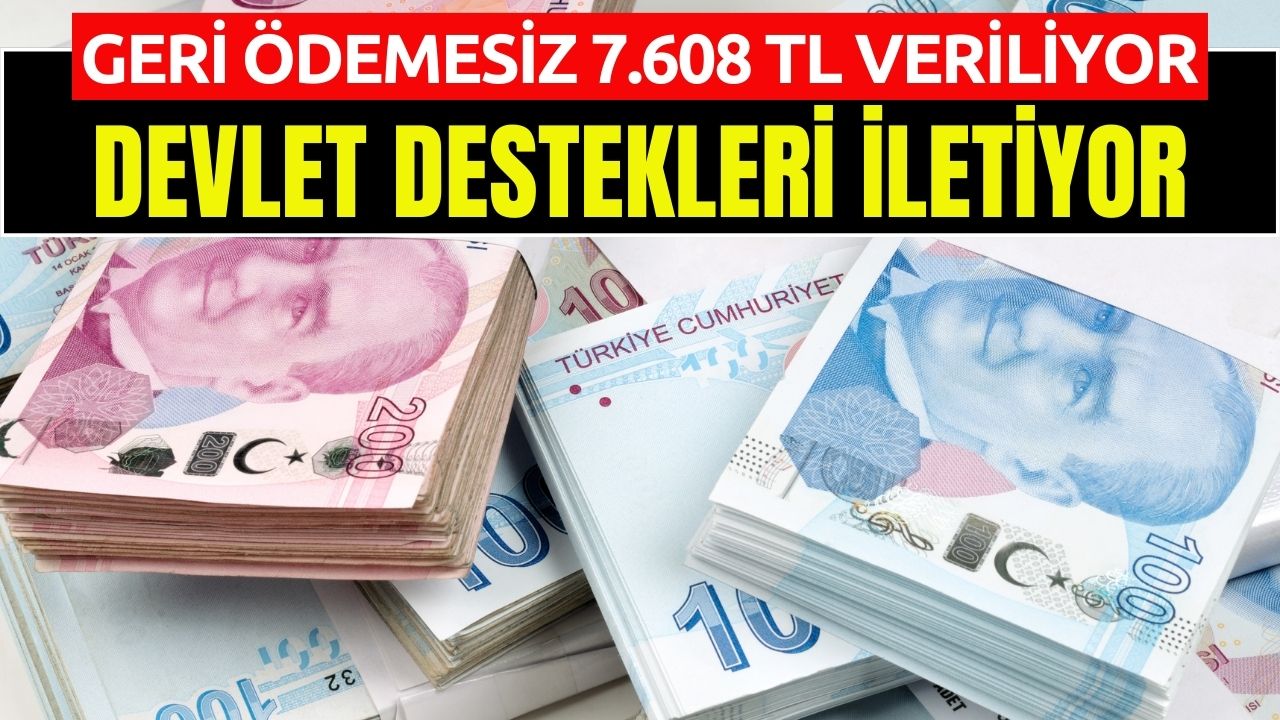 Geri Ödemesiz HER AY 7608 TL Veriliyor! İşte Gerekli Şartlar