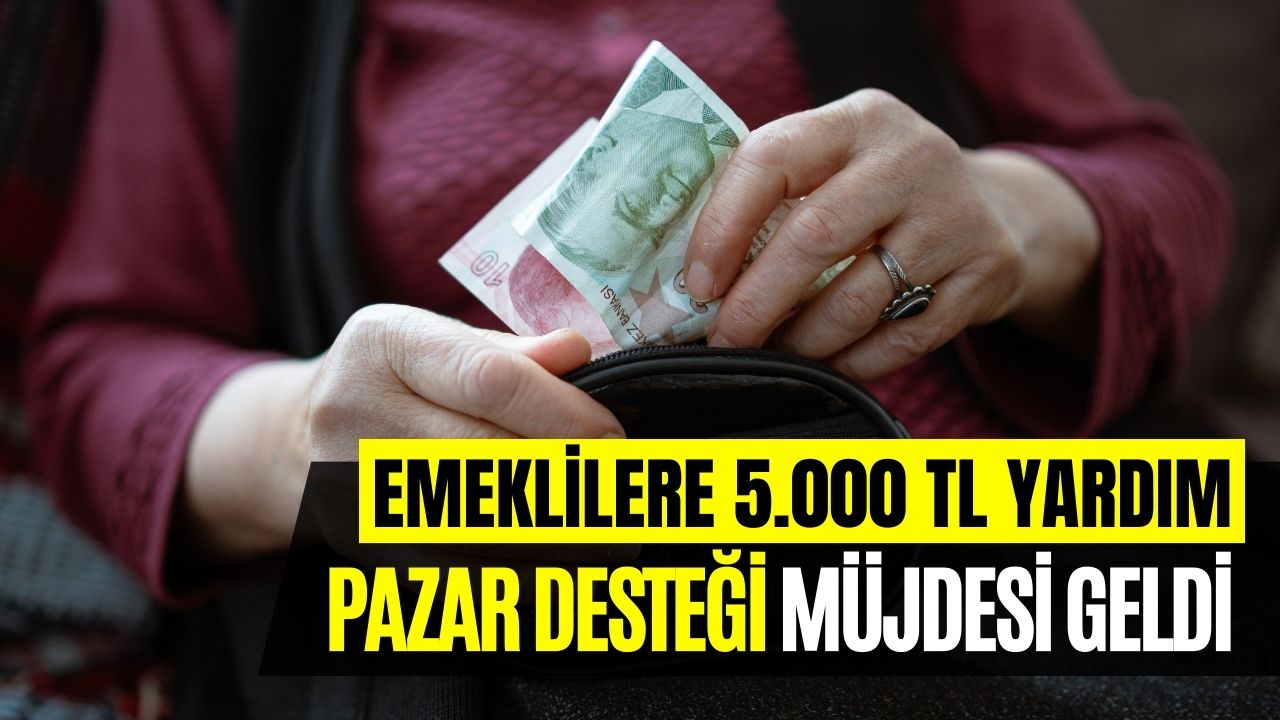 Emeklilere 5000 TL YARDIM Kararı Alındı! Temmuzda Başvurular Başlayacak