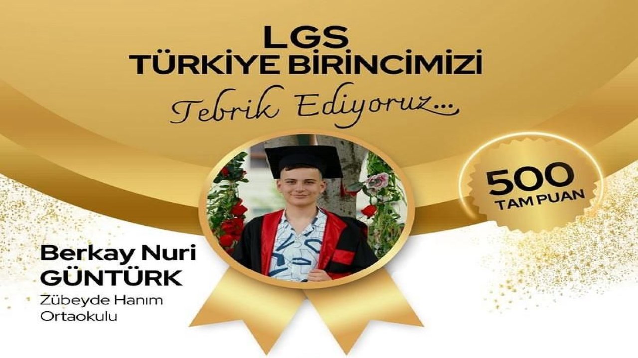 Zübeyde Hanım Ortaokulu Öğrencisi Berkay Nuri Güntürk, 2024 LGS'de Türkiye Birincisi Oldu