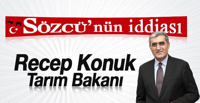 Sözcü Gazetesi iddia etti Recep Konuk Tarım Bakanı