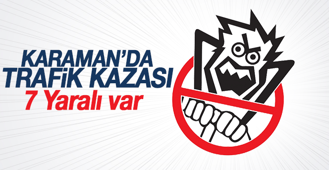 Karaman’da Trafik Kazası: 7 Yaralı