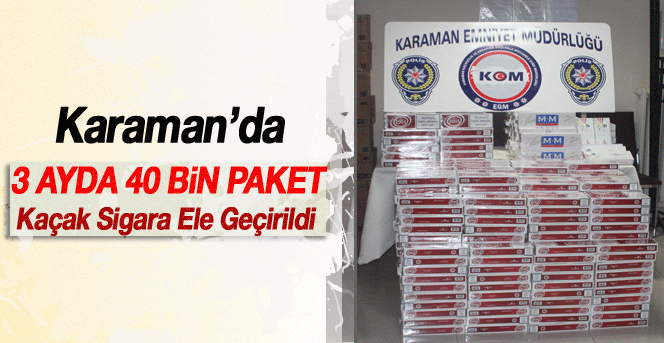 Karaman’da 3 Ay İçerisinde 40 Bin Paket Kaçak Sigara Ele Geçirildi