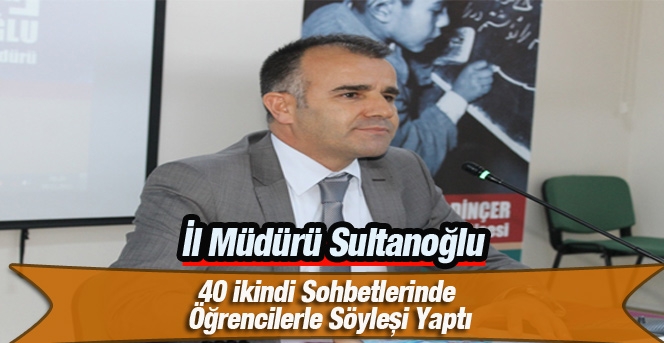 İl Müdürü Sultanoğlu, 40ikindi Söyleşisinde