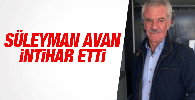 Süleyman Avan intihar etti