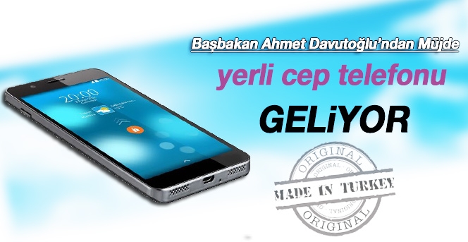 Yerli cep telefonu geliyor