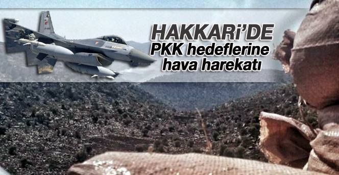 Hakkari'de PKK hedeflerine hava harekatı