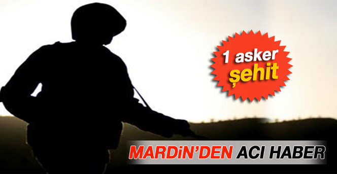 Mardin'den acı haber: 1 şehit