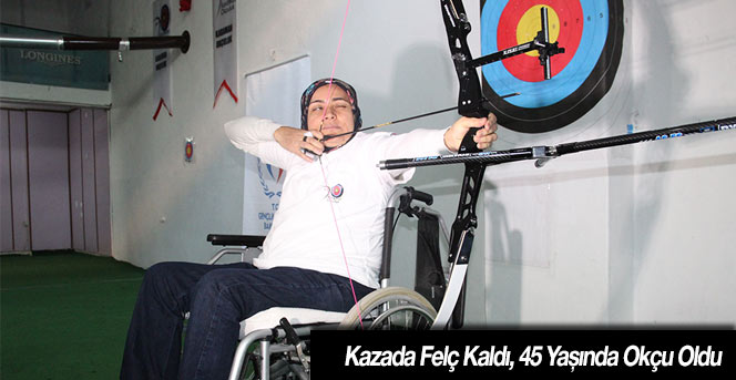 Kazada Felç Kaldı, 45 Yaşında Okçu Oldu