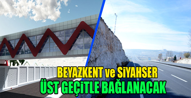 Beyazkent Ve Siyahser Üst Geçitle Bağlanacak