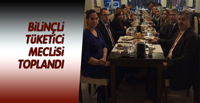 Bilinçli Tüketici Meclisi Toplandı