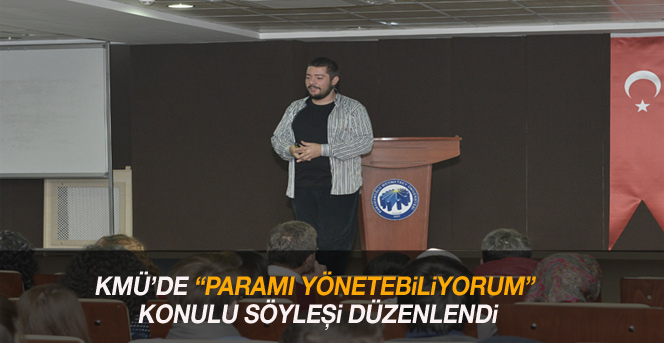 Kmü’de “Paramı Yönetebiliyorum” Konulu Söyleşi Düzenlendi