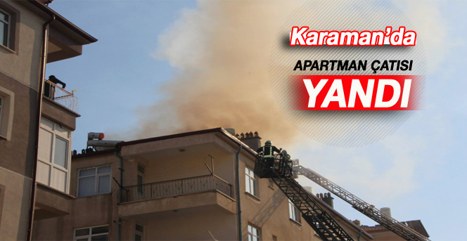 Karaman’da Çatı Yangını Korkuttu