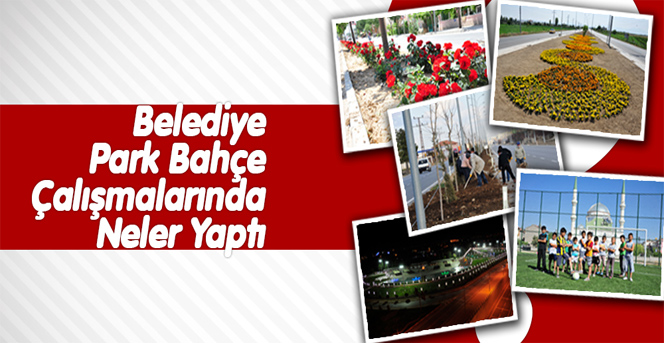 Belediye Park Bahçe Çalışmalarında Neler Yaptı