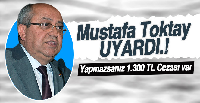 Mustafa Toktay esnafı uyardı