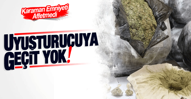 Karaman Emniyeti Uyuşturuculara göz açtırmıyor.