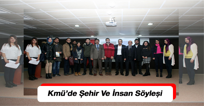 Kmü’de Şehir Ve İnsan Söyleşi