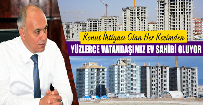 Konut İhtiyacı Olan Her Kesimden Yüzlerce Vatandaşımız Ev Sahibi Oluyor