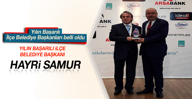 Hayri Samur 3.kez Yılın Başarılı İlçe Belediye Başkanı seçildi.