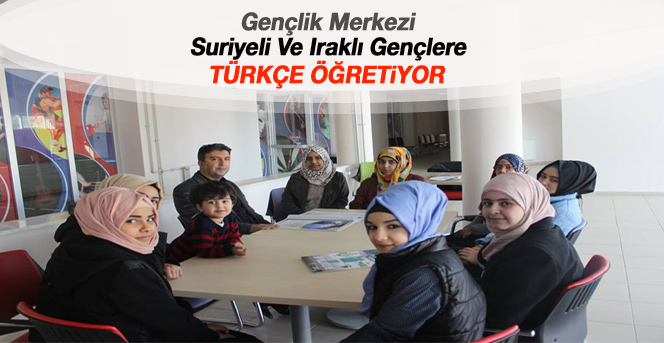 Gençlik Merkezi, Suriyeli Ve Iraklı Gençlere Türkçe Öğretiyor