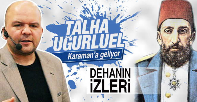 Araştırmacı Yazar Talha Uğurluel Karaman'a geliyor.