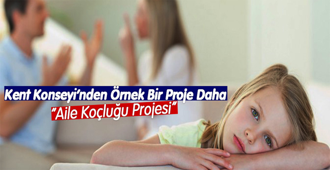 Kent Konseyi'nden Örnek Bir Proje Daha "Aile Koçluğu Projesi"