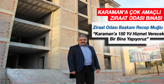 Karaman’a Çok Amaçlı Ziraat Odası Binası