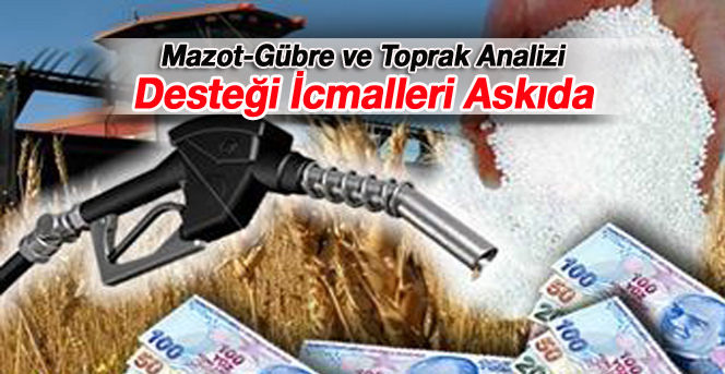 Mazot, Gübre ve Toprak Analizi Desteği İcmalleri Askıda