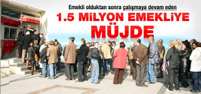 1.5 milyon emekliye müjde