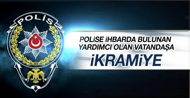 Polise İhbarda Bulunan Yardımcı olan Vatandaşlara İkramiye