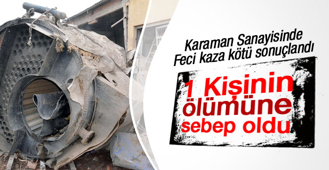 Karamanda İş Kazası ölümle sonuçlandı