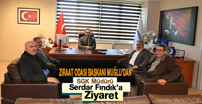 Muğlu’dan, Sgk Müdürü Fındık’a Ziyaret