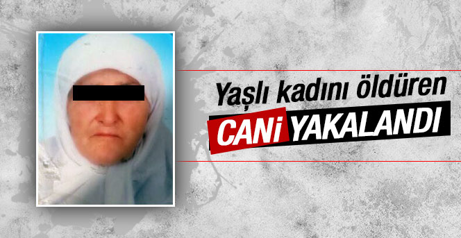 Yaşlı kadını öldüren katil yakalandı