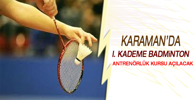 Karaman’da I. Kademe Badminton Antrenörlük Kursu Açılacak