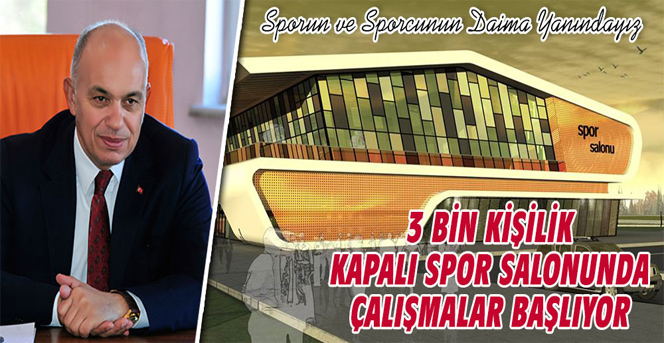 3 Bin Kişilik Kapalı Spor Salonunda Çalışmalar Başlıyor