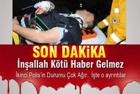 1 Polis Ağır yaralı