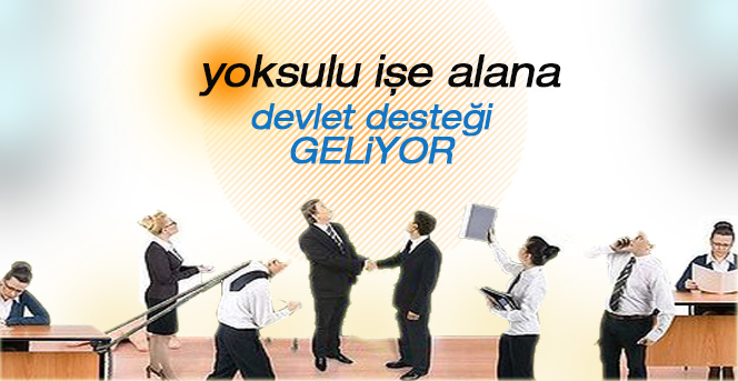 Yoksulu işe alana devlet desteği yolda