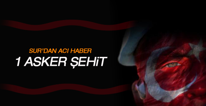 Sur'dan acı haber: 1 şehit