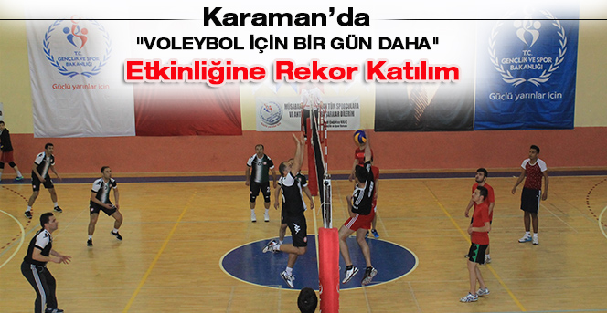 Karaman’da "Voleybol İçin Bir Gün Daha" Etkinliğine Rekor Katılım