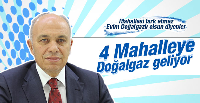 4 mahalleye daha doğalgaz geliyor