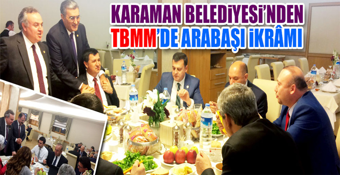 Karaman Belediyesi'nden Tbmm'de Arabaşı İkramı