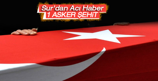 Sur'dan acı haber: 1 şehit