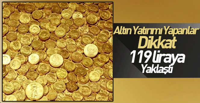 Altın, 119 liraya yaklaştı