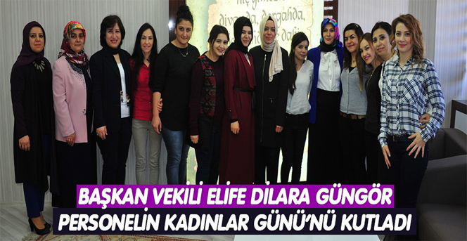 Başkan Vekili Elife Dilara Güngör Personelin Kadınlar Günü’nü Kutladı