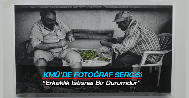 Kmü’de “Erkeklik İstisnai Bir Durumdur” Fotoğraf Sergisi