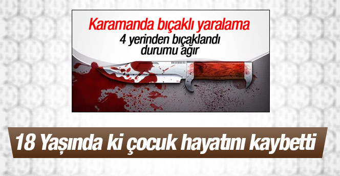 Karaman’da Bıçaklı Kavga: 1 Ölü