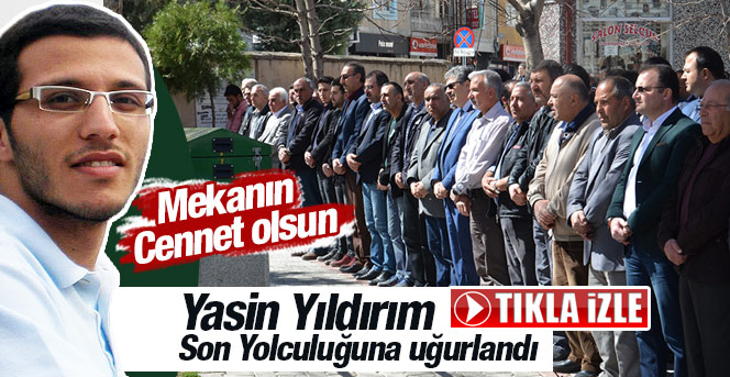 Yasin Yıldırım’ın cenazesi kaldırıldı