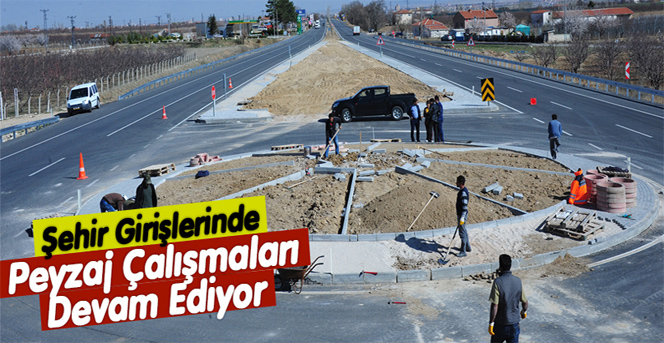 Şehir Girişlerinde Peyzaj Çalışmaları Devam Ediyor