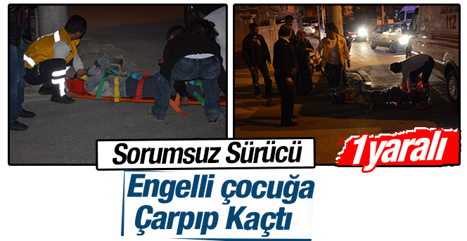 Engelli Çocuğa Çarpıp Kaçtılar