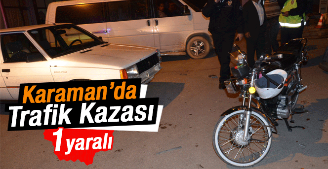 Karaman'da Trafik Kazası 1 Yaralı