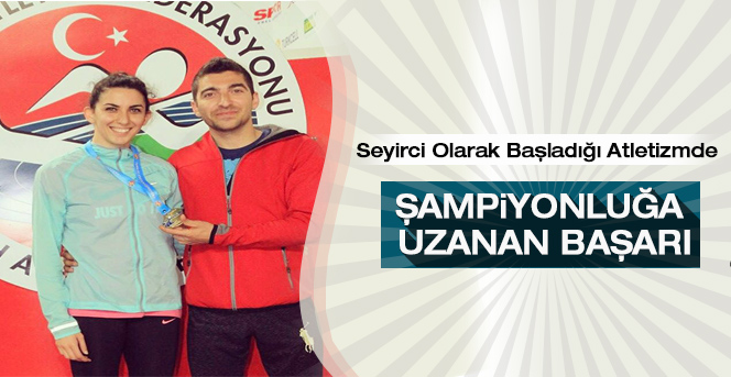 Seyirci Olarak Başladığı Atletizmde Şampiyonluğa Uzandı